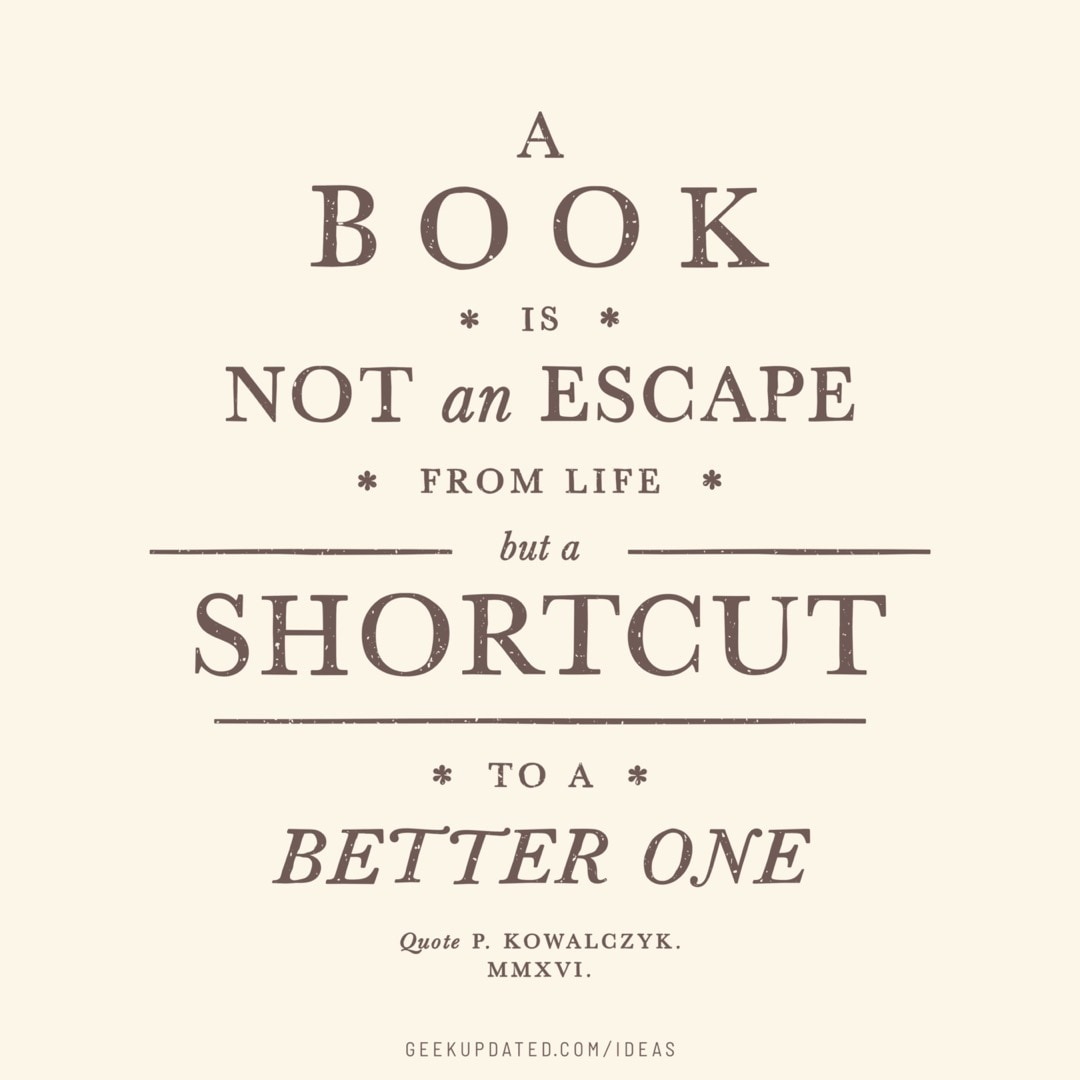 A book is not an escape but a shortcut to a better life - vintage book quote by Piotr Kowalczyk