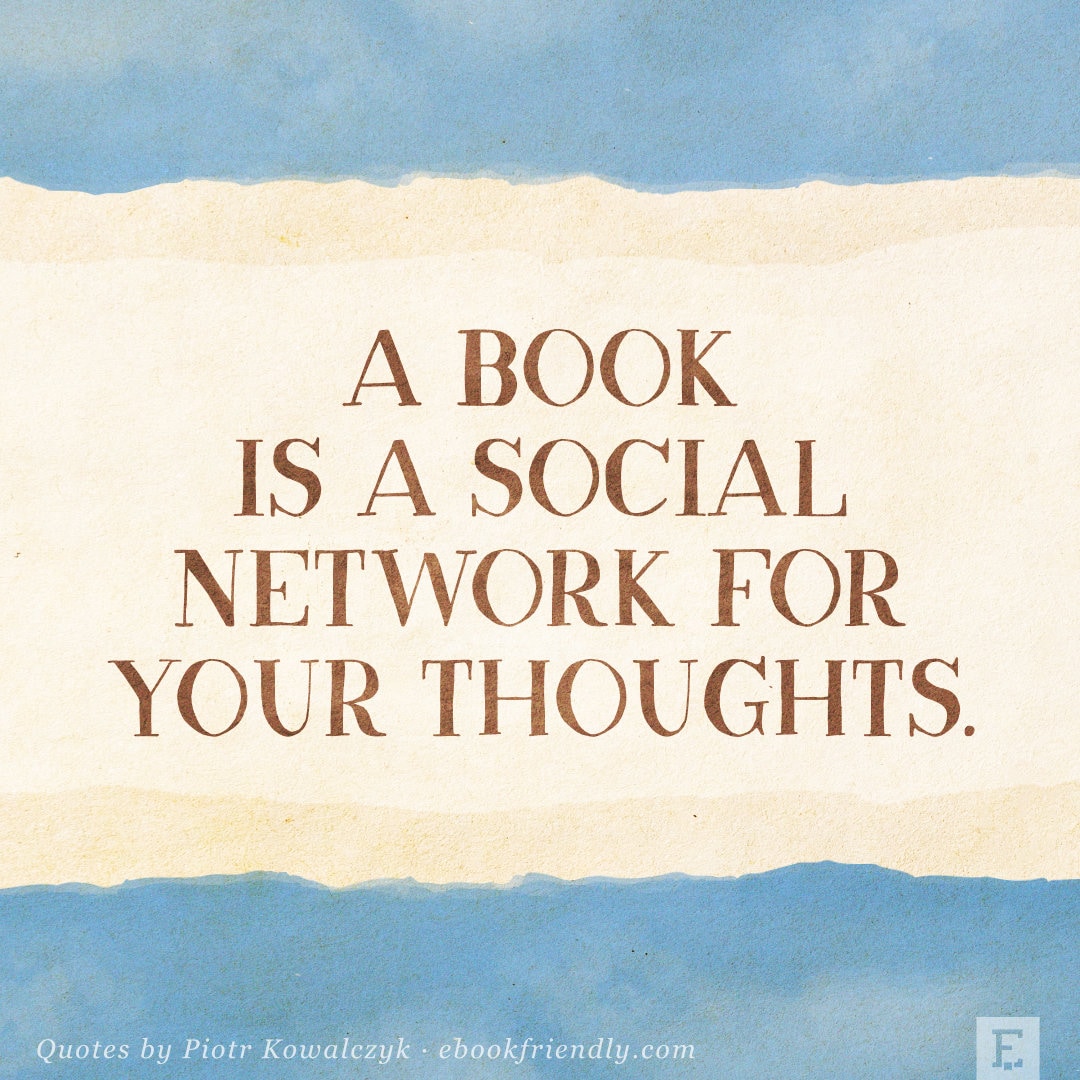 A book is a social network for your thoughts - Piotr Kowalczyk quote