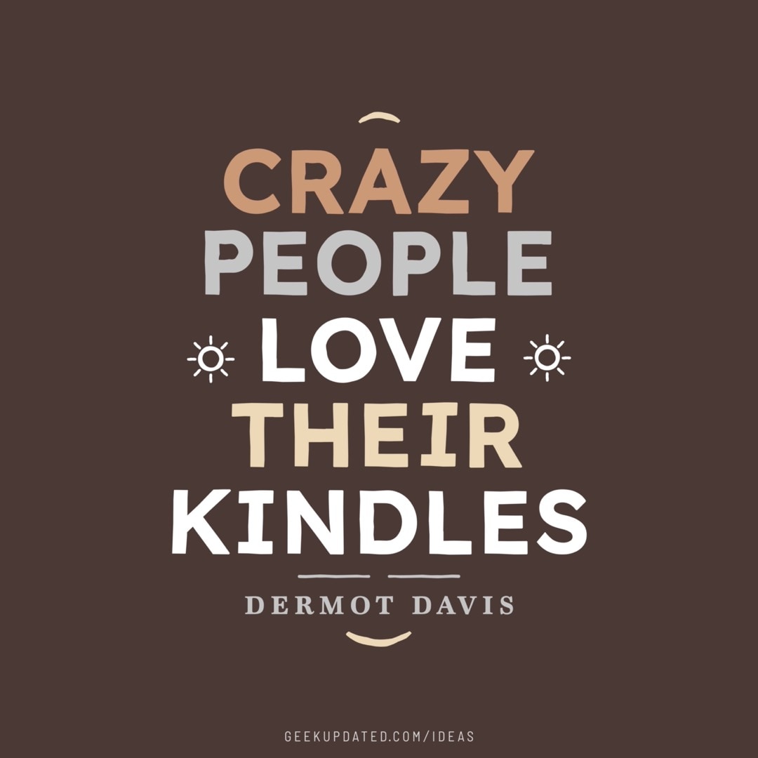 Crazy people love their Kindles - design by Piotr Kowalczyk Geek Updated