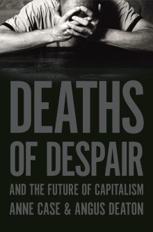 Deaths of Despair and the Future of Capitalism - Anne Case and Angus Deaton
