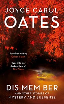 Dis Mem Ber by Joyce Carol Oates - must-read short stories of 2017