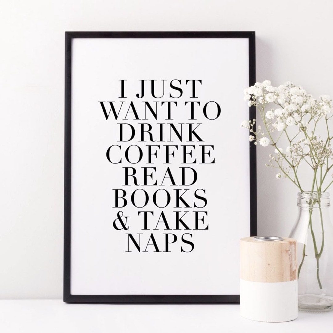 I just want to drink coffee and read books - best read posters