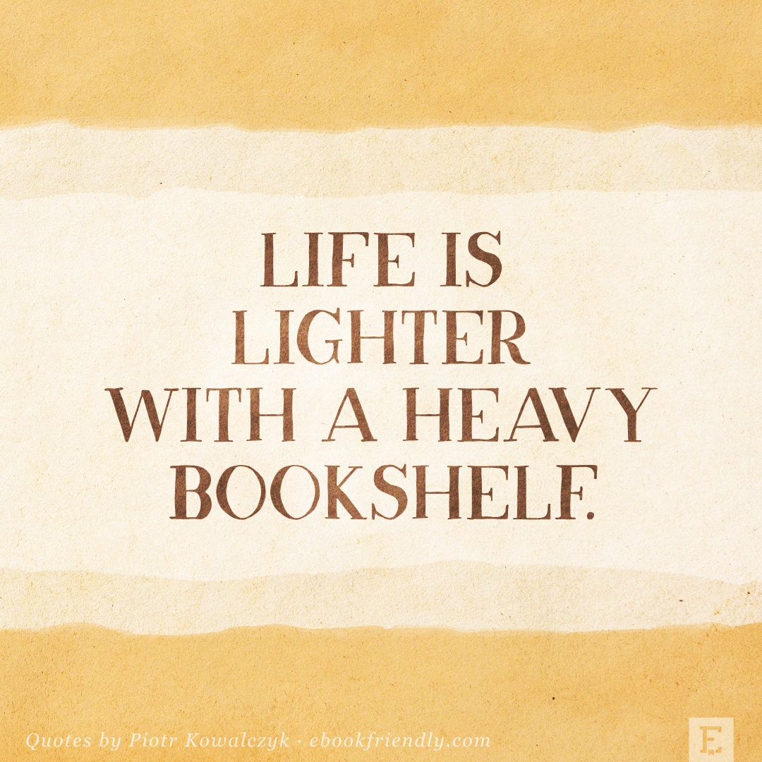 Life is lighter with a heavy bookshelf - Piotr Kowalczyk