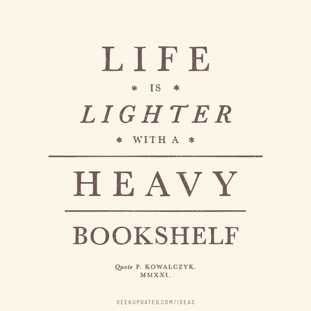 Life is lighter with a heavy bookshelf - vintage book quote by Piotr Kowalczyk Geek Updated
