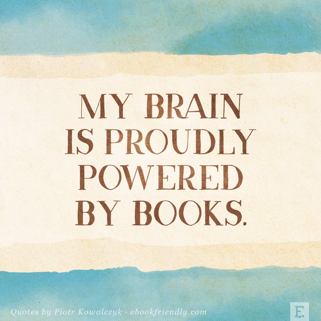 My brain is proudly powered by books - Piotr Kowalczyk