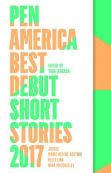PEN America Best Debut Short Stories 2017