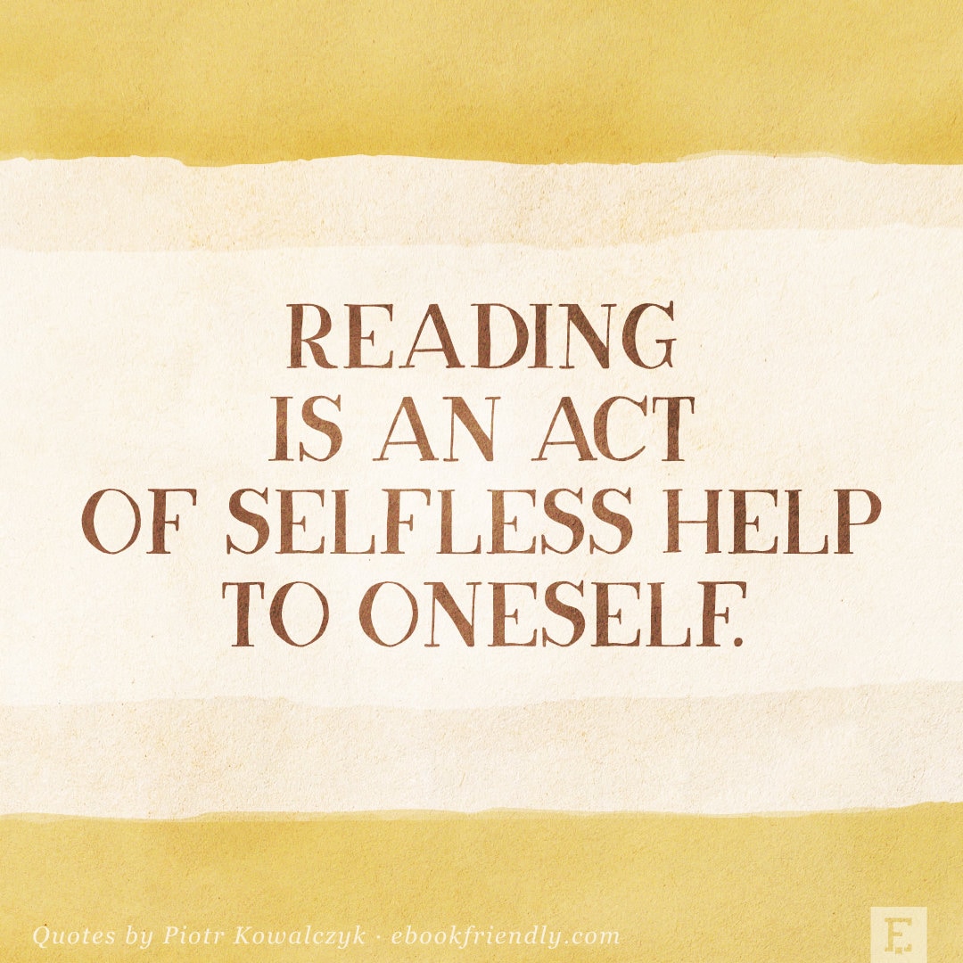 Reading is an act of selfless help to oneself - Piotr Kowalczyk