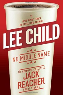 Short stories 2017: No Middle Name - The Complete Collected Jack Reacher Short Stories by Lee Child