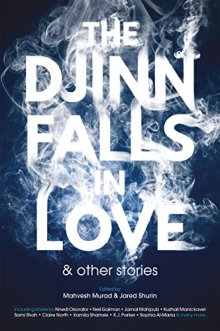 The Djinn Falls in Love and Other Stories - short fiction of 2017